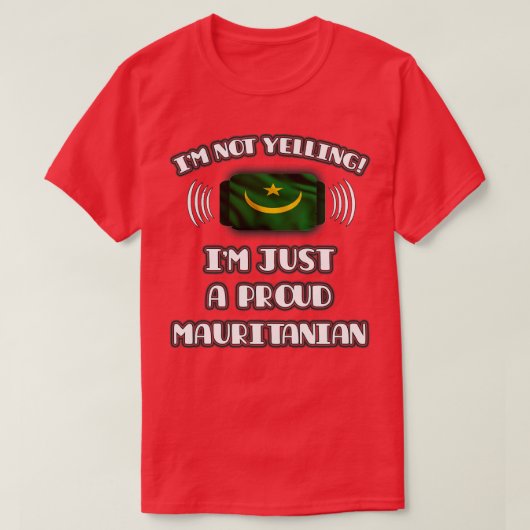 Ik schreeuw niet om een trots Mauritaans geschenk  T-shirt (Design voorkant)