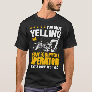Ik Schreeuw Niet Zware Apparatuur Operator Graafma T-shirt
