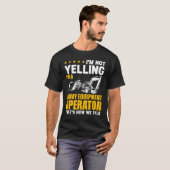 Ik Schreeuw Niet Zware Apparatuur Operator Graafma T-shirt (Voorkant volledig)