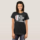 Ik schreeuw omdat ik om grappig honkbal geef t-shirt (Voorkant volledig)