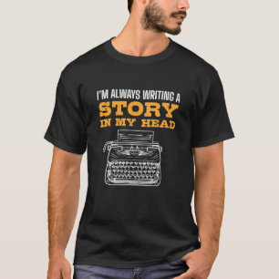 Ik schrijf altijd een verhaal in mijn hoofdauteur  t-shirt