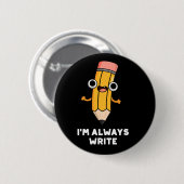 Ik schrijf altijd Funny Pencil Pun Dark BG Ronde Button 5,7 Cm (Voorkant /achterkant)