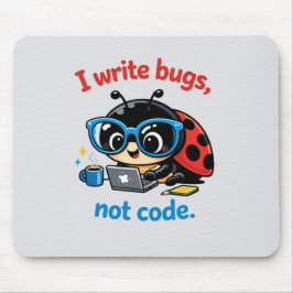 Ik schrijf bugs, geen code. muismat