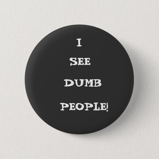IK, SEE, DUMB, MENSEN! RONDE BUTTON 5,7 CM (Voorkant)