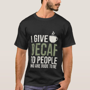 Ik serveer cafeïnevrije koffie aan mensen die onbe t-shirt