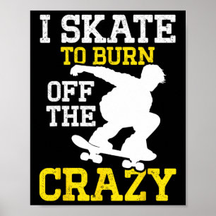 Ik Skate Om De Gekke Skateboard Skatin Af Te Brand Poster