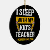 Ik slaap met mijn Kinder leraar Funny Homeschool P Keramisch Ornament (Rechts)