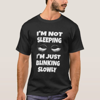 IK Slaap Niet IK Knipper Gewoon Langzaam T-shirt