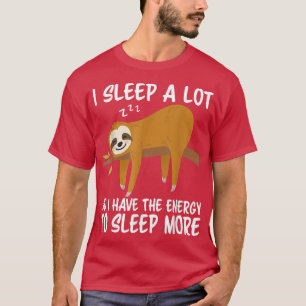 Ik Slaap Veel, Dus Ik Heb Meer Energie Om Meer Te  T-shirt