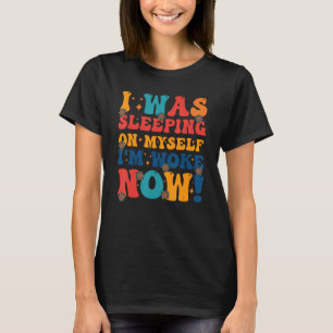 Ik sliep op mezelf Ik ben nu wakker 6 T-shirt