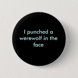 Ik sloeg een weerwolf in het gezicht. ronde button 5,7 cm