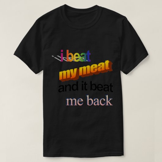 ik sloeg mijn vlees en het sloeg me terug t-shirt (Design voorkant)