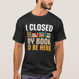 Ik sloot mijn boek om hier grappige leesboeken te t-shirt