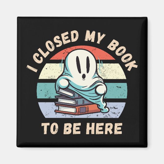 Ik sloot mijn boek om hier te zijn Funny Ghost Magneet (Voorkant)