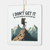 Ik snap het niet Het pad leek zo vlak Wandelen Keramisch Ornament (Links)