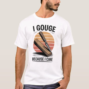 Ik snij omdat ik zorg - Houtsnijden T-shirt