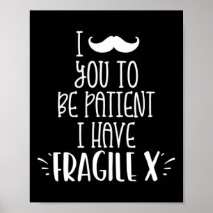 Ik snor je om geduldig te zijn ik heb fragiele x K Poster