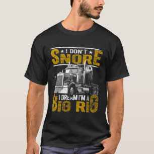 Ik snurk niet, ik droom dat ik een grote vrachtwag t-shirt