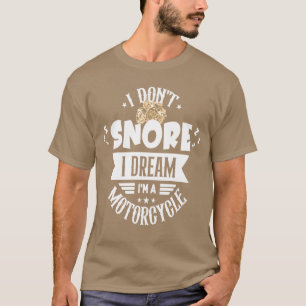 Ik snurk niet, ik droom dat ik een motor meisje be t-shirt