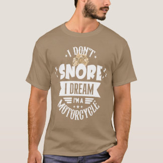 Ik snurk niet, ik droom dat ik een motor meisje be t-shirt