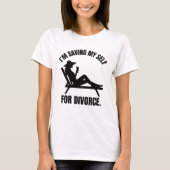 Ik spaar mezelf voor de echtscheiding Funny Echtsc T-shirt (Voorkant)