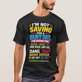 Ik spaar niet voor een regenachtige dag T-shirt 