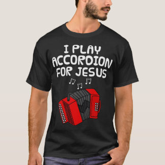 Ik Speel Accordeon Voor Jezus Accordeonist Kerk Mu T-shirt
