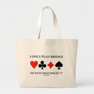 Ik speel alleen Bridge op dagen die eindigen in Y Grote Tote Bag