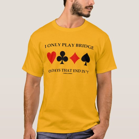Ik speel alleen Bridge op dagen die eindigen in Y T-shirt (Voorkant)