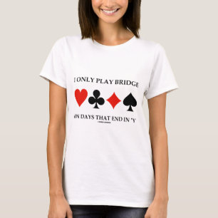 Ik speel alleen Bridge op dagen die eindigen in Y T-shirt