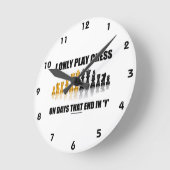 Ik speel alleen Chess op dagen die eindigen in Y C Ronde Klok (Hoek)