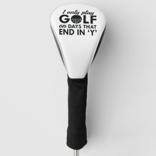Ik speel alleen Golf op dagen die eindigen in Y Golfheadcover