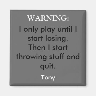 Ik speel alleen tot ik begin te verliezen. Dan beg Magneet