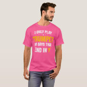 Ik speel alleen trompet op dagen die eindigen met  t-shirt (Voorkant volledig)