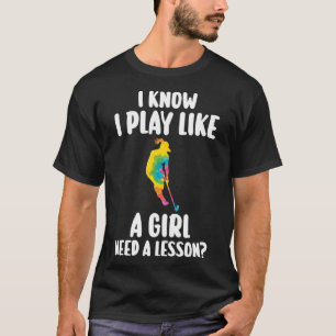 Ik speel als een meisje dat een les Hockey nodig h T-shirt