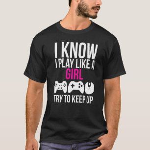 Ik speel als een meisje met gamers t-shirt