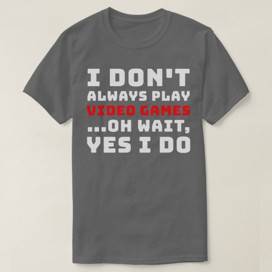 Ik speel altijd geen videogames t-shirt (Design voorkant)