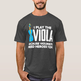 Ik speel altviool omdat violisten helden nodig heb t-shirt