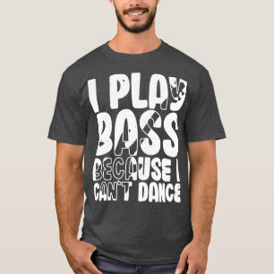 Ik speel bas omdat ik geen grappige bassist kan da t-shirt