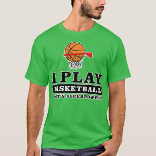 Ik speel Basketball wat je Superpower is T-shirt