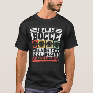 Ik speel Bocce voor de pizza Breaks wat is je excu T-shirt