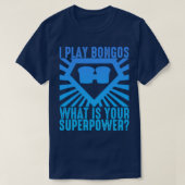 Ik speel Bongos wat je Superpower Funny Bongo is T-shirt (Design voorkant)