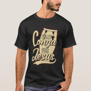 Ik speel Conga voor Jezus Christelijk T-shirt