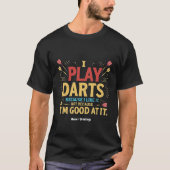 Ik speel darts omdat ik het leuk vind, niet omdat t-shirt (Voorkant)