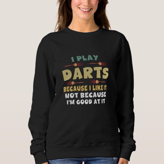 Ik speel darts omdat ik het leuk vind, niet omdat trui (Voorkant)
