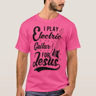 Ik speel elektrische gitaar voor Jezus - Christeli T-shirt