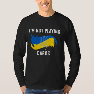Ik speel geen kaarten Oekraïne Steun Politiek Su T-shirt
