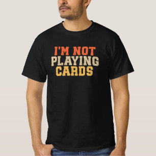 Ik speel geen kaarten t-shirt