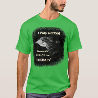 Ik speel gitaar omdat het goedkoper is dan therapi t-shirt