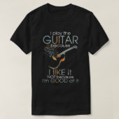 Ik speel gitaar omdat ik het niet leuk vind omdat t-shirt (Design voorkant)